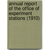 Annual Report of the Office of Experiment Stations (1910) by United States. Office Of Stations