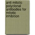 Anti Mitotic Polyclonal Antibodies For Mitotic Inhibition