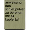 Anweisung Das Schießpulver Zu Bereiten: Mit 14 Kupfertaf door Jean Joseph Auguste Bottée
