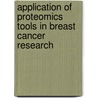 Application Of Proteomics Tools In Breast Cancer Research door Priyanka Maurya