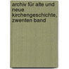 Archiv Für Alte Und Neue Kirchengeschichte, Zwenten Band by Karl Friedrich Stäudlin