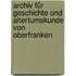 Archiv für Geschichte und Altertumskunde von Oberfranken