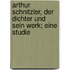 Arthur Schnitzler, der Dichter und sein Werk; eine Studie