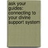 Ask Your Guides: Connecting To Your Divine Support System