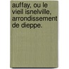 Auffay, ou le vieil Isnelville, arrondissement de Dieppe. by Isidore Mars