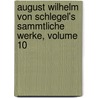 August Wilhelm Von Schlegel's Sammtliche Werke, Volume 10 door Eduard Böcking