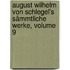August Wilhelm Von Schlegel's Sämmtliche Werke, Volume 9