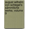 August Wilhelm Von Schlegel's Sämmtliche Werke, Volume 9 door August Wilhelm Von Schlegel