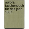 Aurora: Taschenbuch Für Das Jahr 1837 [1842, 1844, 1852] door Johann Gabriel Seidl