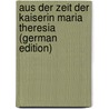 Aus Der Zeit Der Kaiserin Maria Theresia (German Edition) door Wolf Gerson