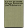 Aus dem Geschlecht der Byge, Roman vom Jahrhundertwechsel by Bertel Brunn