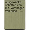 Ausgewählte Schriften Von K.a. Varnhagen Von Ense ...... door Karl August Varnhagen Von Ense