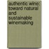Authentic Wine: Toward Natural and Sustainable Winemaking