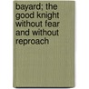 Bayard; The Good Knight Without Fear And Without Reproach door Christopher Hare