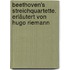 Beethoven's Streichquartette. Erläutert von Hugo Riemann