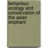 Behaviour, Ecology and Conservation of the Asian Elephant