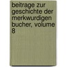 Beitrage Zur Geschichte Der Merkwurdigen Bucher, Volume 8 by Andreas Gottlieb Masch