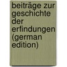 Beiträge Zur Geschichte Der Erfindungen (German Edition) door Imprint Collection Pre-1801