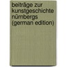 Beiträge Zur Kunstgeschichte Nürnbergs (German Edition) door Joseph Baader