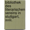 Bibliothek Des Literarischen Vereins In Stuttgart, Xviii. by Unknown