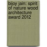 Bijoy Jain: Spirit of Nature Wood Architecture Award 2012 door Wood in Culture Association