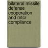 Bilateral Missile Defense Cooperation And Mtcr Compliance by Tong Zhao