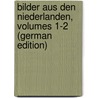 Bilder Aus Den Niederlanden, Volumes 1-2 (German Edition) door Lax Louis