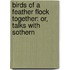 Birds of a Feather Flock Together: Or, Talks with Sothern