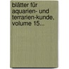 Blätter Für Aquarien- Und Terrarien-kunde, Volume 15... door Onbekend