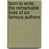 Born to Write: The Remarkable Lives of Six Famous Authors door Charis Cotter
