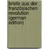 Briefe aus der französischen revolution (German Edition)
