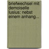 Briefwechsel Mit Demoiselle Lusius: Nebst Einem Anhang... by Christian Furchtegott Gellert