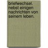 Briefwechsel. nebst einigen Nachrichten von seinem Leben. by George Forster
