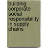 Building Corporate Social Responsibility in Supply Chains door Ghulam Shabib Khattak