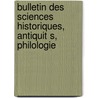 Bulletin Des Sciences Historiques, Antiquit S, Philologie by Livres Groupe