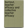 Burnout, Teacher Efficacy and Collective Teacher Efficacy door Ali Ulus Kimav