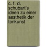 C. F. D. Schubart's Ideen zu einer Aesthetik der Tonkunst door Christian Friedrich Daniel Schubart