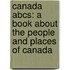 Canada Abcs: A Book About The People And Places Of Canada