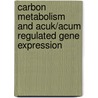 Carbon metabolism and AcuK/AcuM Regulated Gene Expression door Georgina A. Boamponsem