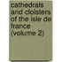 Cathedrals and Cloisters of the Isle De France (Volume 2)