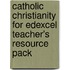 Catholic Christianity for Edexcel Teacher's Resource Pack