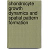 Chondrocyte Growth Dynamics And Spatial Pattern Formation door Viviana Palumberi