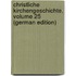 Christliche Kirchengeschichte, Volume 25 (German Edition)