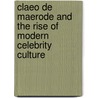 Claeo De Maerode and the Rise of Modern Celebrity Culture door Michael Garval