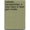 Colloidal Nanoparticles: A New Class of Laser Gain Media. door Robert Douglas Morgan