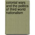Colonial Wars And The Politics Of Third World Nationalism