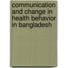 Communication and Change in Health Behavior in Bangladesh door Mohammad Mainul Islam