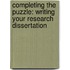 Completing the Puzzle: Writing your Research Dissertation