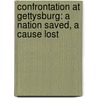 Confrontation at Gettysburg: A Nation Saved, a Cause Lost door John David Hoptak