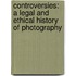 Controversies: A Legal and Ethical History of Photography